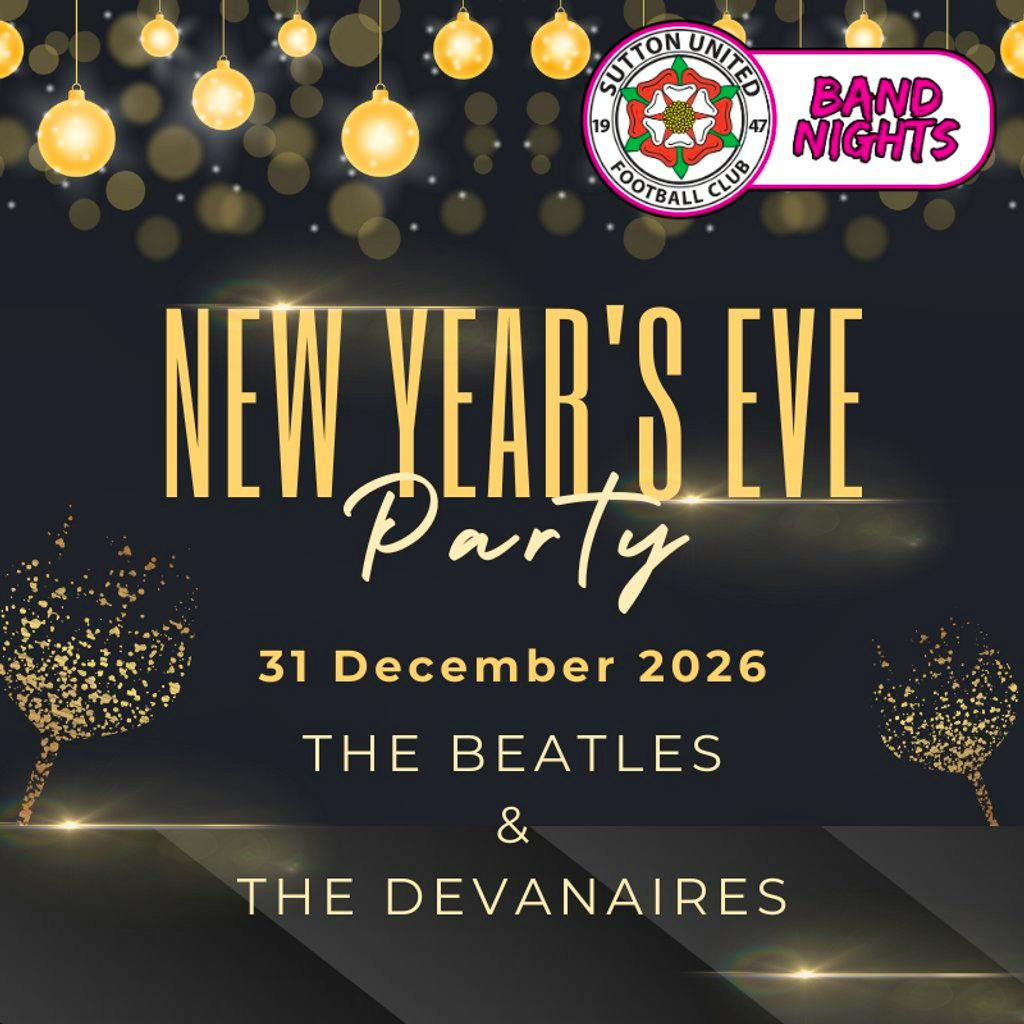 NYE Party - With The Beatles & The Devanaires at Sutton United Football Club