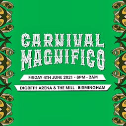 Carnival Magnifico 2021 Tickets | Digbeth Arena Birmingham  | Fri 4th June 2021 Lineup