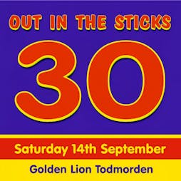 Out In The Sticks 30th Birthday Tickets | The Golden Lion Todmorden Todmorden  | Sat 14th September 2024 Lineup