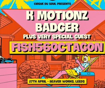 Cirque Du Soul: Leeds // K Motionz, Badger, Fish56Octagon
