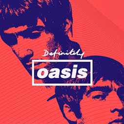 Definitely Oasis Birmingham Tickets | The Castle And Falcon Birmingham  | Fri 2nd December 2022 Lineup