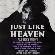 Just Like Heaven - Alt 80's Night (Nottingham) at The Tunnel Club Nottingham