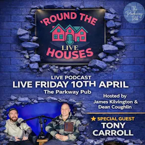 Round the Houses Live Podcast ft. Special Guest Tony Carroll