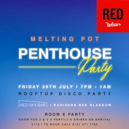 Venue: Melting Pot Penthouse Party | Radisson Red Glasgow  | Fri 29th July 2022