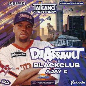 TAIKANO 7TH Birthday w/ DJ ASSAULT // BLACKCLUB // AJAY C