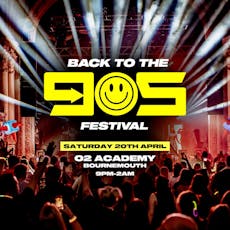 Back To The 90s Festival - Saturday 20th April at O2 Academy Bournemouth