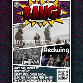 BANG featuring Hypothetics, The Roebucks, and Redwing