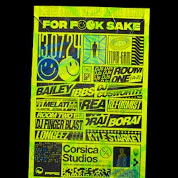 For Fuck Sake: Bailey Ibbs, Longeez, Borai & more Tickets | Corsica Studios London  | Sat 13th July 2024 Lineup