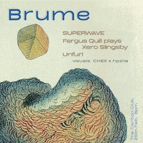 Brume: SUPERWAVE, Fergus Quill plays Xero Slingsby, Unfurl