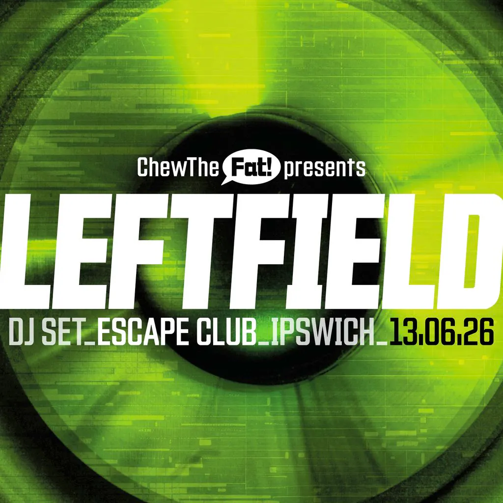 Chew The Fat! presents Leftfield at The Escape