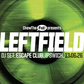 Chew The Fat! presents Leftfield