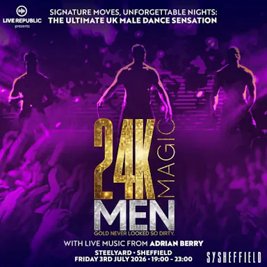 24K Magic Men | SteelYard, Sheffield — STEEL YARD