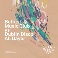 Belfast Music Club Vs Dublin Disco All-Dayer at The Menagerie Bar