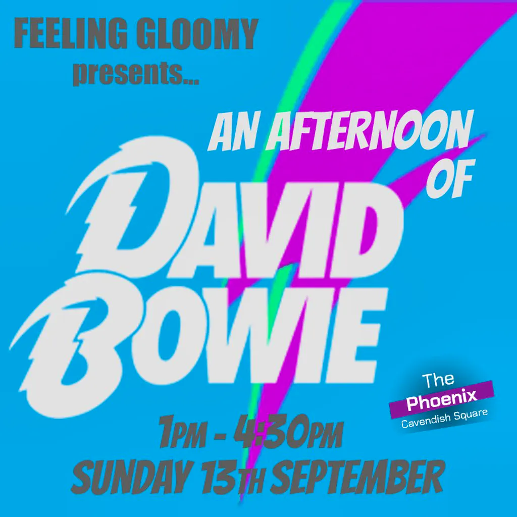 Feeling Gloomy presents An Afternoon of  David Bowie, 1pm-4:30pm at The Phoenix Cavendish Square