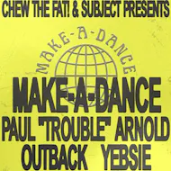 Chew The Fat! & Subject presents MAKE-A-DANCE at The Escape