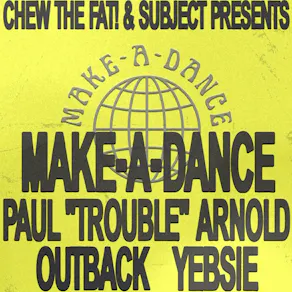 Chew The Fat! & Subject presents MAKE-A-DANCE