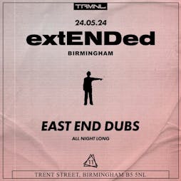 TRMNL presents East End Dubs - extENDed Tickets | LAB11 Birmingham  | Fri 24th May 2024 Lineup