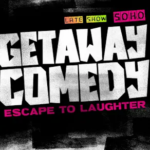 Getaway Comedy Soho - LATE SATURDAY SHOW