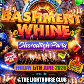 Bashment Whine - Shoreditch Party - Everyone Free Before 12 AM