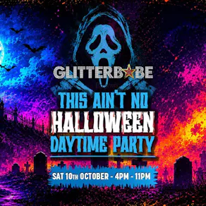 Glitterbabe presents "This ain't no Halloween daytime party”