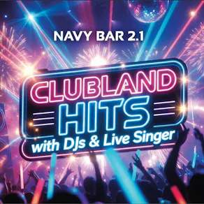 CLUBLAND Hits with DJs & Live Singer [Navy Bar 2.1]