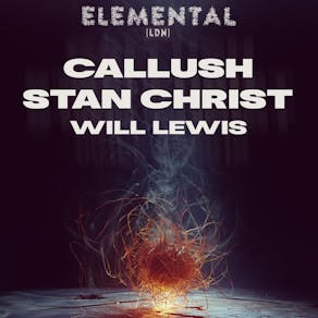 Elemental Pres: CALLUSH, Stan Christ & Will Lewis