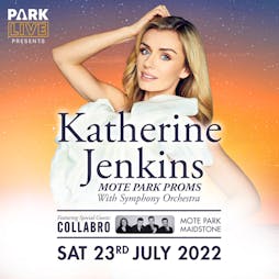 Mote Park Proms w/ Katherine Jenkins + Collabro Tickets | Mote Park Maidstone, Kent  | Sat 23rd July 2022 Lineup