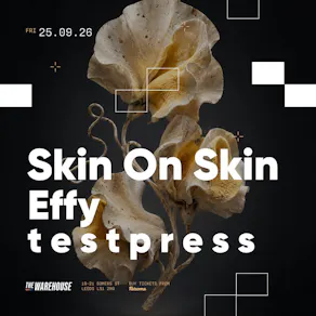 The Warehouse: Skin On Skin, Effy & t e s t p r e s s