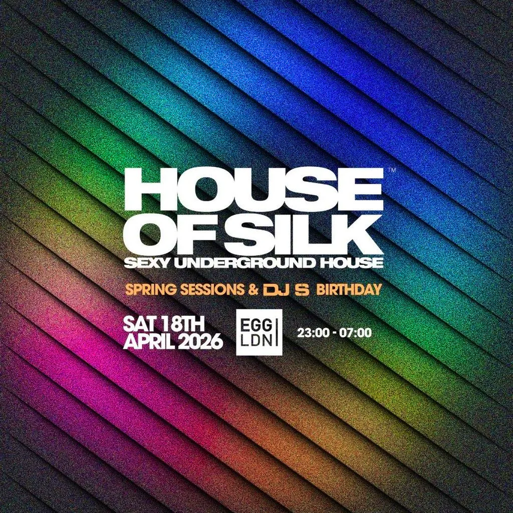House of Silk -  Spring Sessions & DJ S Birthday at The Egg   London