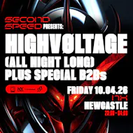 Second Speed: HIGHVØLTAGE (ALL NIGHT LONG) at NX Newcastle