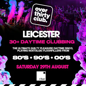 OVER 30's CLUB - Daytime 30+ Clubbing - Leicester