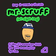 Keep It Unreal x The Loft: Mr. Scruff (All Night Long) at The Loft MCR