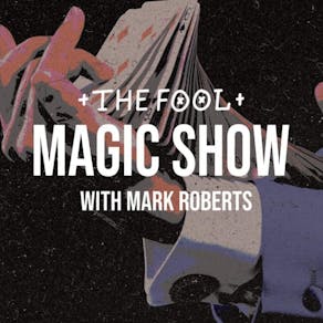 Mark Robert's The Fools - Magic Show