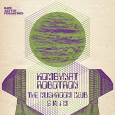Dark Matter present Kombynat Robotron + The Mushroom Club + SWIM at Golden Lion Todmorden