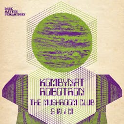 Dark Matter present Kombynat Robotron + The Mushroom Club + SWIM Tickets | Golden Lion Todmorden Todmorden  | Fri 26th July 2024 Lineup