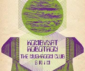 Dark Matter present Kombynat Robotron + The Mushroom Club + SWIM
