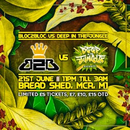 Bloc2Bloc Vs Deep In The Jungle Tickets | The Bread Shed Manchester  | Fri 21st June 2019 Lineup