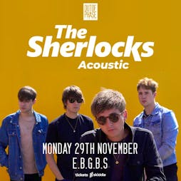 The Sherlocks (Acoustic) Album Show Tickets | EBGBs Liverpool  | Sat 22nd January 2022 Lineup