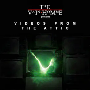 VAINhomme presents Videos From The Attic