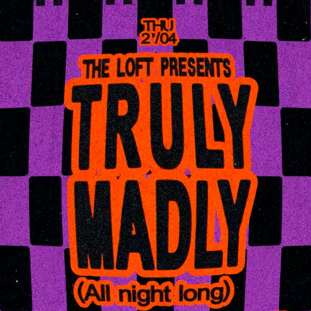 The Loft: Truly Madly (All Night Long) at The Loft MCR