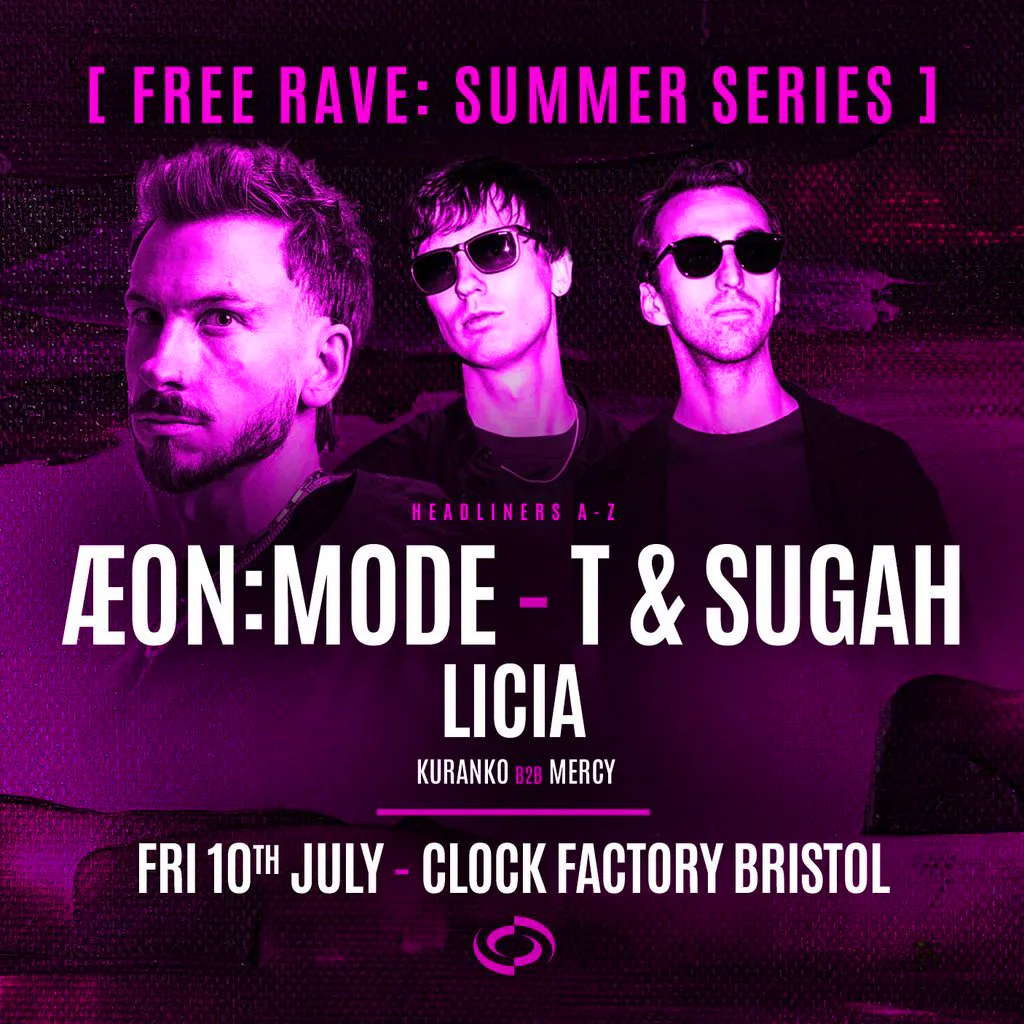 Bristol FREE Rave [Summer Series] - ÆON:MODE, T & Sugah & LICIA at Clock Factory Bristol