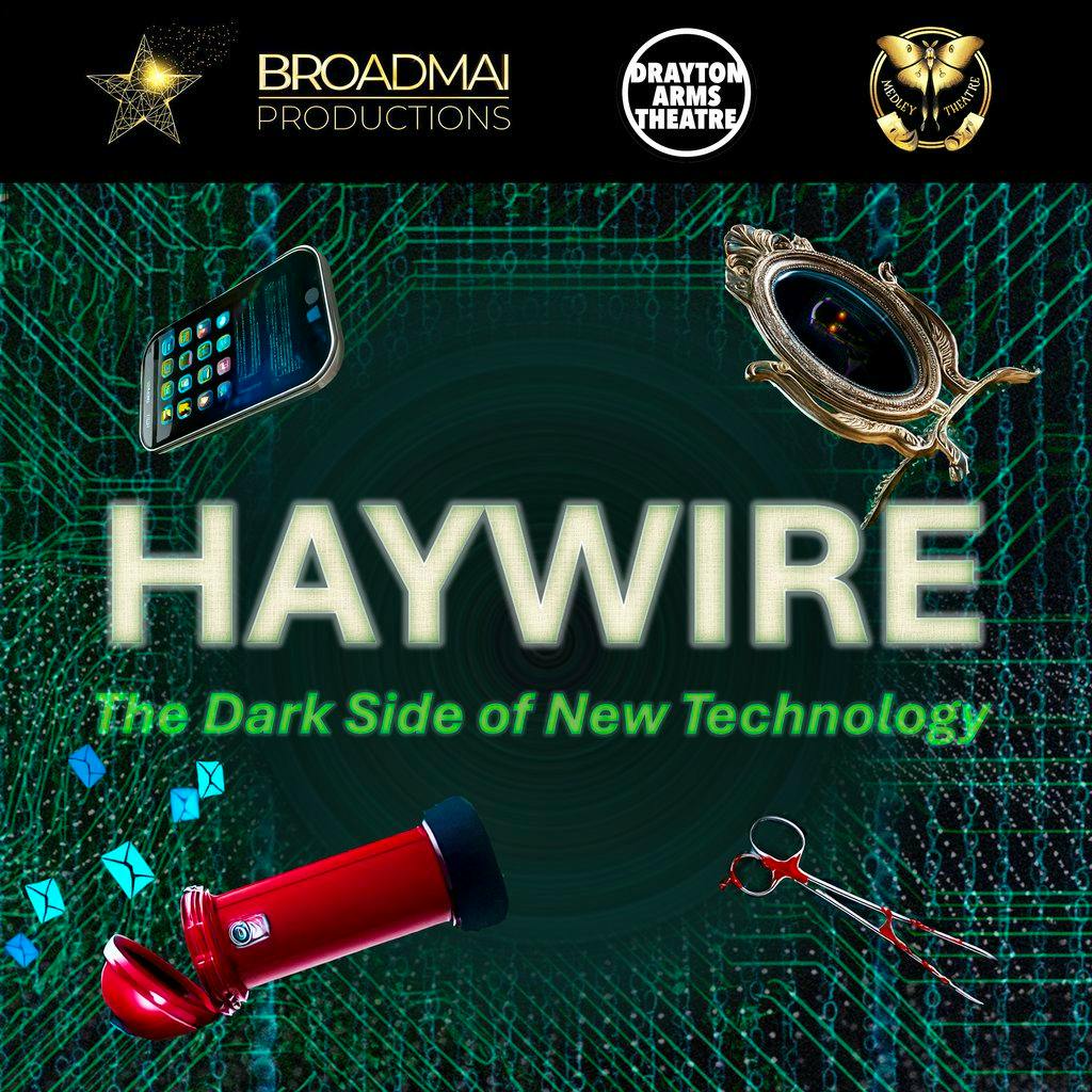 HAYWIRE: The Dark Side of New Technology at Drayton Arms Theatre