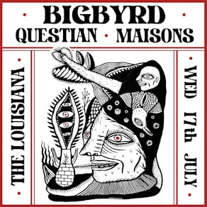 Big Byrd + Maisons + Questian