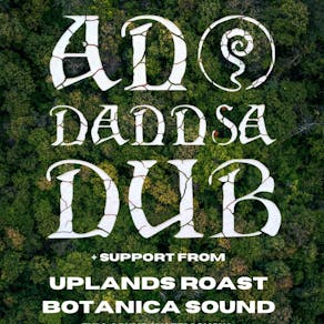 BOTANICA PRESENTS: AN DANNSA DUB + Uplands Roast