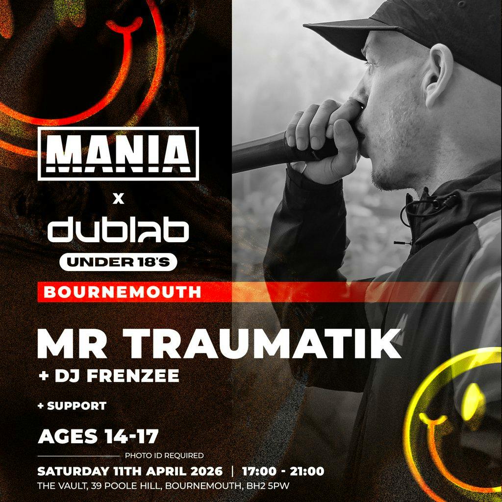MANIA U18 x DUB LAB : BOURNEMOUTH + MR TRAUMATIK (Ages 14-17) at The Vault Bournemouth