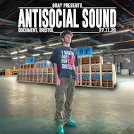 Gray Presents: Antisocial Sound (w/ Electrikal Soundsystem) at DOCUMENT Bristol