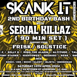 Skank It Sessions 2ND BIRTHDAY BASH WITH SERIAL KILLAZ Tickets | 24 Kitchen Street Liverpool  | Sat 13th April 2024 Lineup