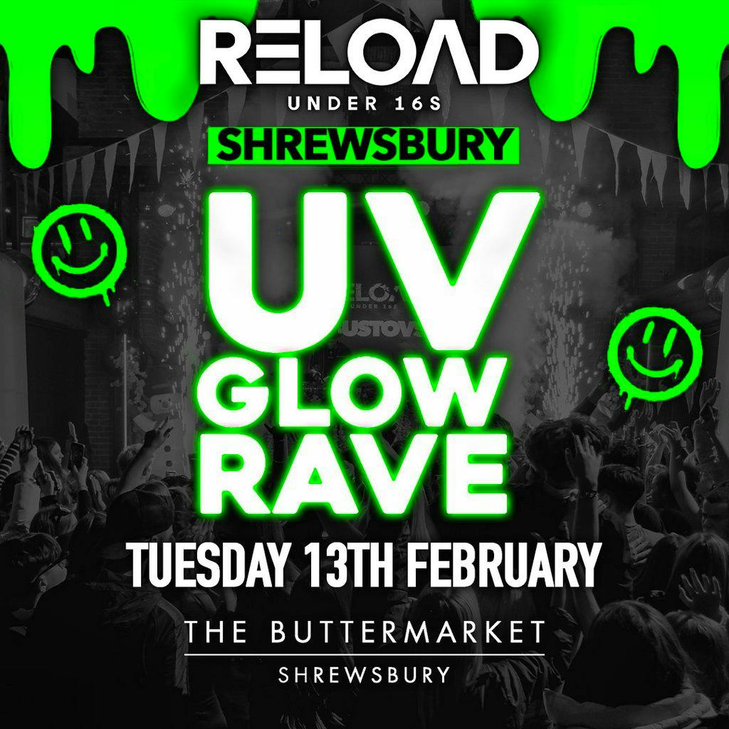 Reload Under 16s Shrewsbury UV GLOW RAVE The Buttermarket