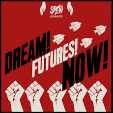 SPEW presents: DREAM! FUTURES! NOW! at The Quarry, Liverpool
