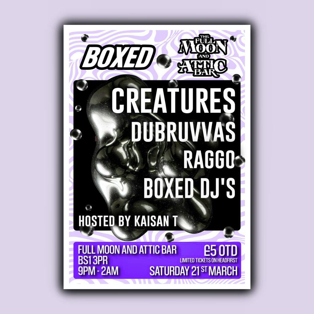 Boxed presents: Creatures, Dubruvvas & Kaisan T, Raggo at The Full Moon And Attic Bar